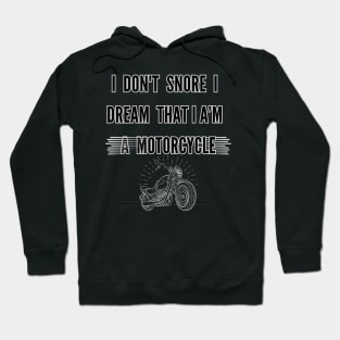 I don't snore, I dream that I am a motorcycle Hoodie